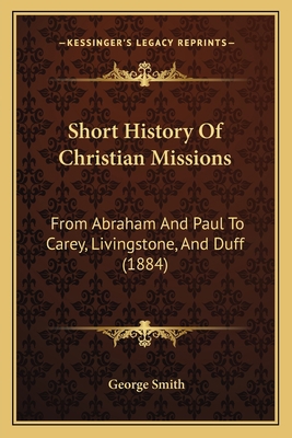 Short History Of Christian Missions: From Abrah... 1164890905 Book Cover