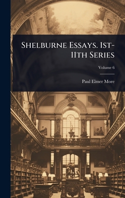 Shelburne Essays. 1st-11th Series 102405747X Book Cover