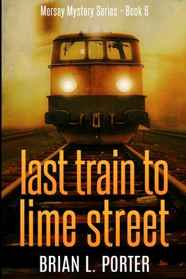 Last Train To Lime Street: Large Print Edition [Large Print] 1034416847 Book Cover