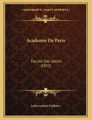 Academie De Paris: Faculte Des Lettres (1833) [French] 1166679357 Book Cover
