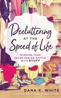 Decluttering at the Speed of Life: Winning Your... 154367674X Book Cover