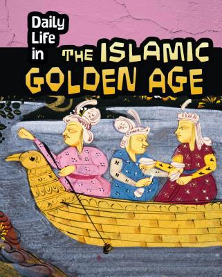 Daily Life in the Islamic Golden Age 1484608313 Book Cover