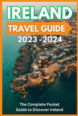 Ireland Travel Guide 2023-2024 - The Complete P... B0CDK74RHL Book Cover