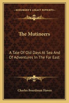 The Mutineers: A Tale Of Old Days At Sea And Of... 116280193X Book Cover