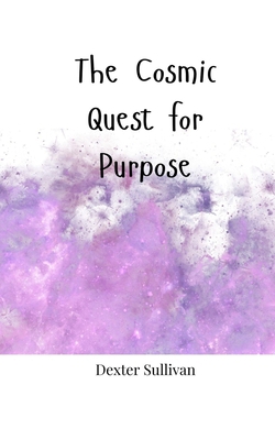 The Cosmic Quest for Purpose 1805665251 Book Cover