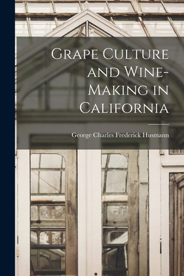 Grape Culture and Wine-making in California 1015814840 Book Cover