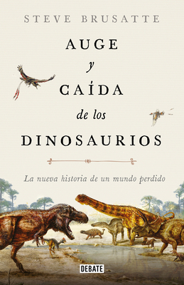 Auge Y Caída de Los Dinosaurios: La Nueva Histo... [Spanish] 8417636137 Book Cover