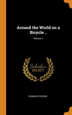 Around the World on a Bicycle ..; Volume 1 0344561070 Book Cover
