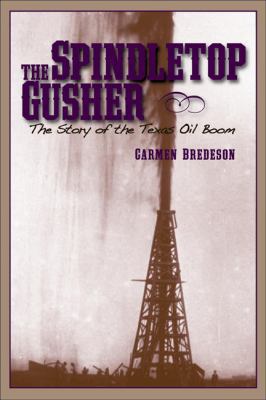 Spindletop Gusher: The Story of the Texas Oil Boom 1933979666 Book Cover