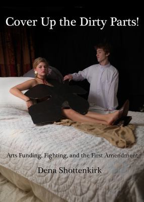 Cover Up the Dirty Parts! Arts Funding, Fightin... 1443814164 Book Cover