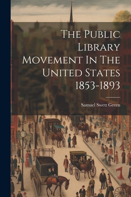 The Public Library Movement In The United State... 1021860913 Book Cover
