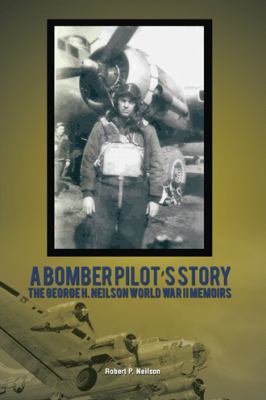 A Bomber Pilot's Story: The George H. Neilson W... 1524617997 Book Cover