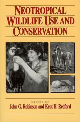 Neotropical Wildlife Use and Conservation 0226722597 Book Cover