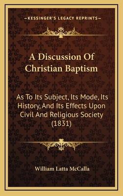 A Discussion Of Christian Baptism: As To Its Su... 1165297094 Book Cover