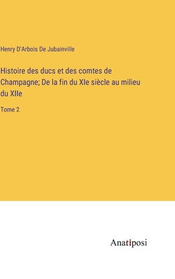 Histoire des ducs et des comtes de Champagne; D... [French] 3382729474 Book Cover