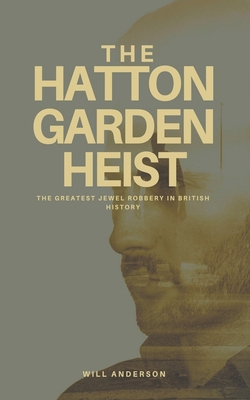 The Hatton Garden Heist: Unveiling the Greatest... B0CBJF6K8H Book Cover