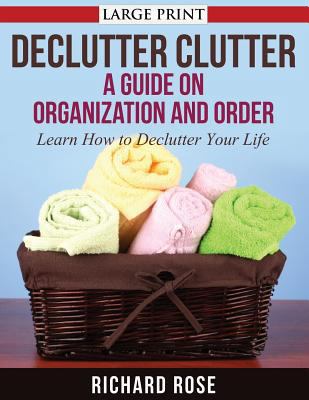 Declutter Clutter: A Guide on Organization and ... [Large Print] 1631871870 Book Cover