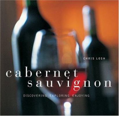 Cabernet Sauvignon: Discovering, Exploring, Enj... 1841727016 Book Cover