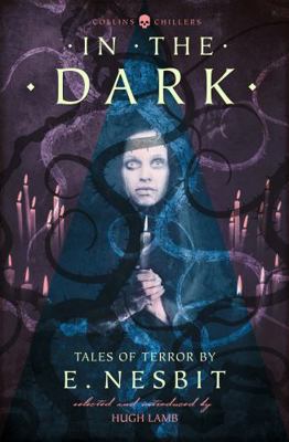 In the Dark: Tales of Terror by E. Nesbit 0008249016 Book Cover