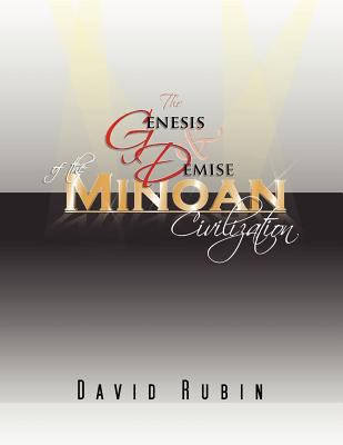 The Genesis and Demise of the Minoan Civilization 1462884679 Book Cover