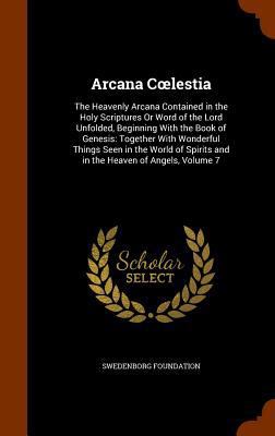 Arcana Coelestia: The Heavenly Arcana Contained... 1345257325 Book Cover