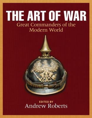 The Art of War: Great Commanders of the Modern ... 184724260X Book Cover
