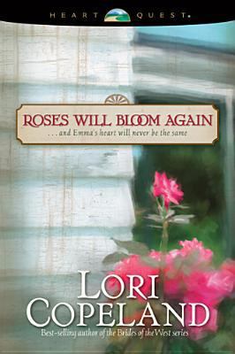 Roses Will Bloom Again: And Emma's Heart Will N... 0842319360 Book Cover