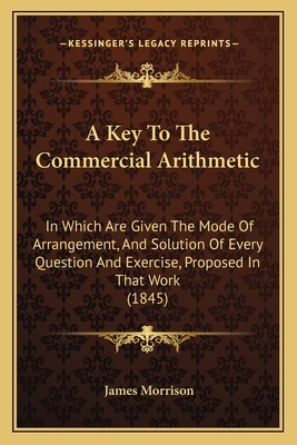 A Key To The Commercial Arithmetic: In Which Ar... 1164534165 Book Cover