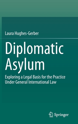 Diplomatic Asylum: Exploring a Legal Basis for ... 303073045X Book Cover