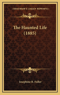 The Haunted Life (1885) 1165832917 Book Cover