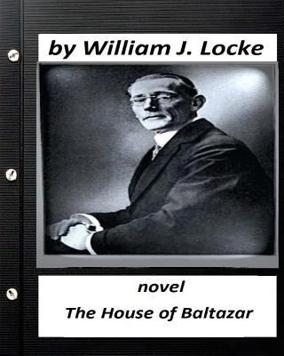 The house of Baltazar.NOVEL By William J. Locke... 1530821886 Book Cover