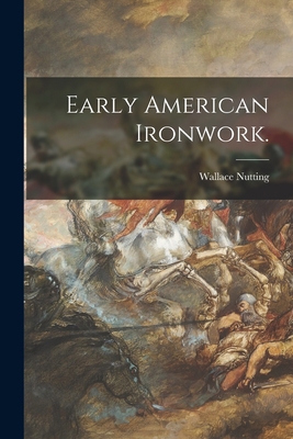 Early American Ironwork. 1015314139 Book Cover