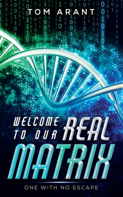 Welcome to Our Real Matrix: One With No Escape 1953910718 Book Cover