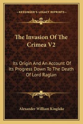 The Invasion Of The Crimea V2: Its Origin And A... 1163127248 Book Cover