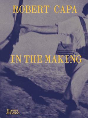 Robert Capa: In the Making 0500028974 Book Cover