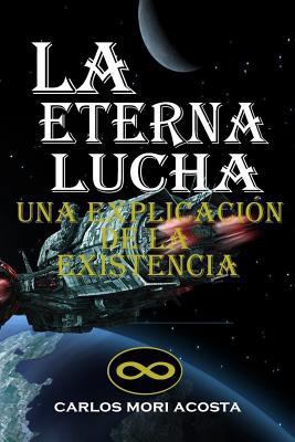 La Eterna Lucha: Una explicación de la existencia [Spanish] 1530665256 Book Cover
