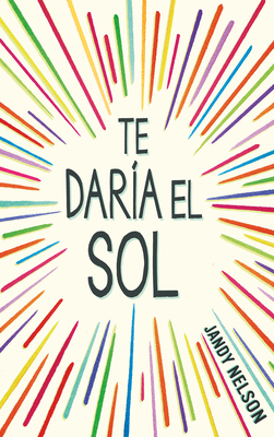 Te Daría El Sol / I'll Give You the Sun [Spanish] 6073812884 Book Cover