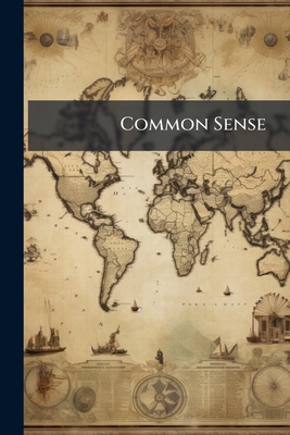 Common Sense: Its Nature And Use: With The Mann... 1245281631 Book Cover