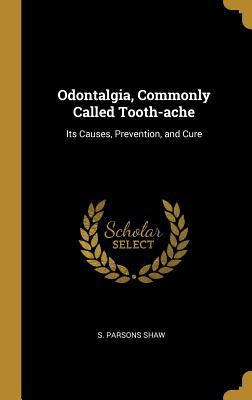 Odontalgia, Commonly Called Tooth-ache: Its Cau... 0469601248 Book Cover