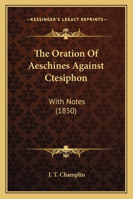 The Oration Of Aeschines Against Ctesiphon: Wit... 1165089386 Book Cover