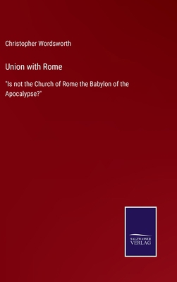 Union with Rome: "Is not the Church of Rome the... 3752558334 Book Cover