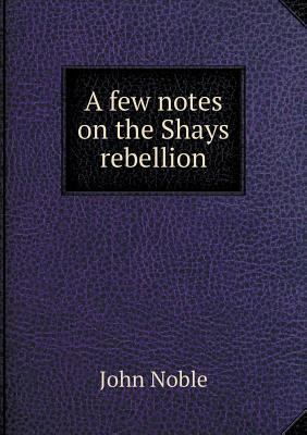 A few notes on the Shays rebellion 5518717938 Book Cover