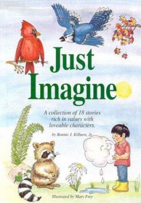 Just Imagine!: A Collection of 18 Stories Rich ... 0966871308 Book Cover