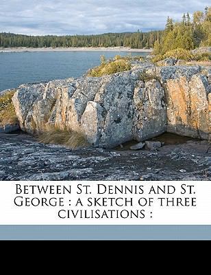Between St. Dennis and St. George: A Sketch of ... 117777402X Book Cover