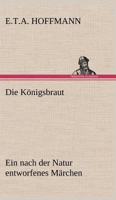 Die Königsbraut: Ein nach der Natur entworfenes... [German] 3847264419 Book Cover