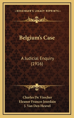 Belgium's Case: A Judicial Enquiry (1916) 1165355116 Book Cover