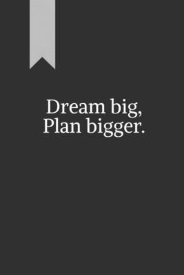 Dream big, Plan bigger.: A journal for goal-set...            Book Cover