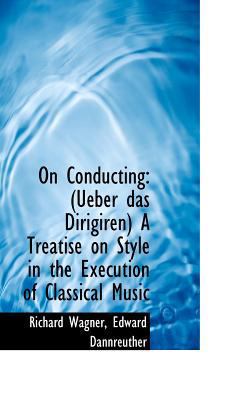 On Conducting: Ueber Das Dirigiren a Treatise o... 1117483215 Book Cover