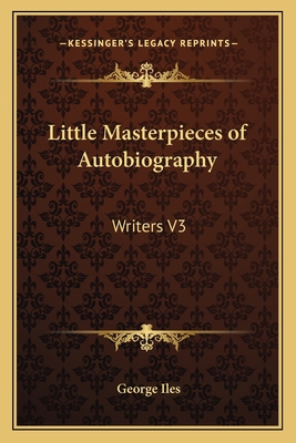 Little Masterpieces of Autobiography: Writers V3 1162782099 Book Cover