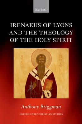 Irenaeus of Lyons and the Theology of the Holy ... 0199641536 Book Cover